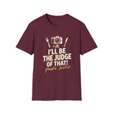 I Will Be The Judge Of That Foodie Justice T-Shirt | Chef Judge Graphic Tee