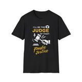 I Will Be The Judge Of That Foodie Justice T-Shirt | Chef Judge Graphic Tee
