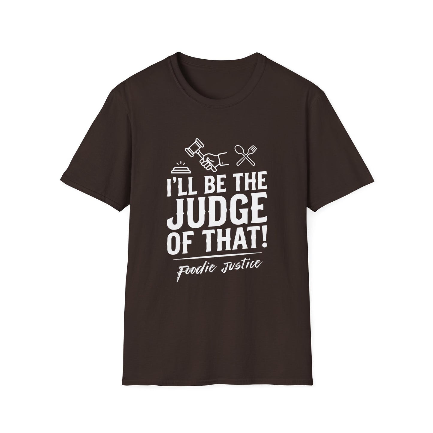I Will Be The Judge Of That Foodie Justice T-Shirt | Chef Judge Graphic Tee