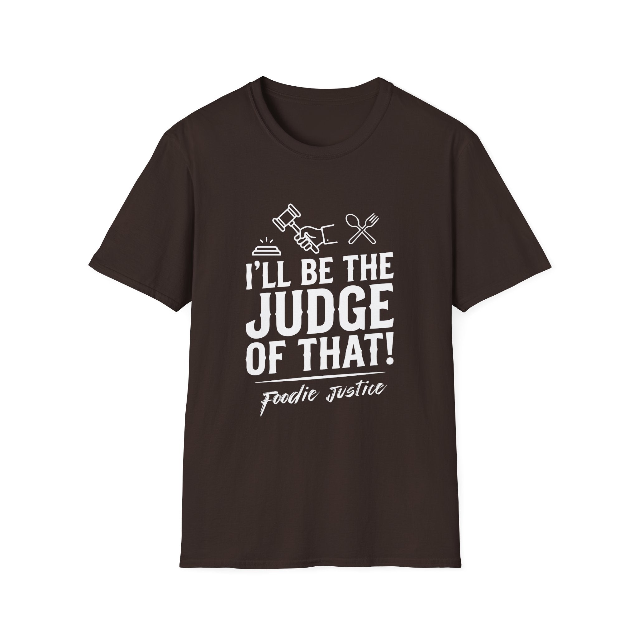I Will Be The Judge Of That Foodie Justice T-Shirt | Chef Judge Graphic Tee