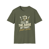 I Will Be The Judge Of That Foodie Justice T-Shirt | Chef Judge Graphic Tee