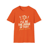 I Will Be The Judge Of That Foodie Justice T-Shirt | Chef Judge Graphic Tee