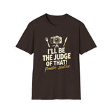 I Will Be The Judge Of That Foodie Justice T-Shirt | Chef Judge Graphic Tee