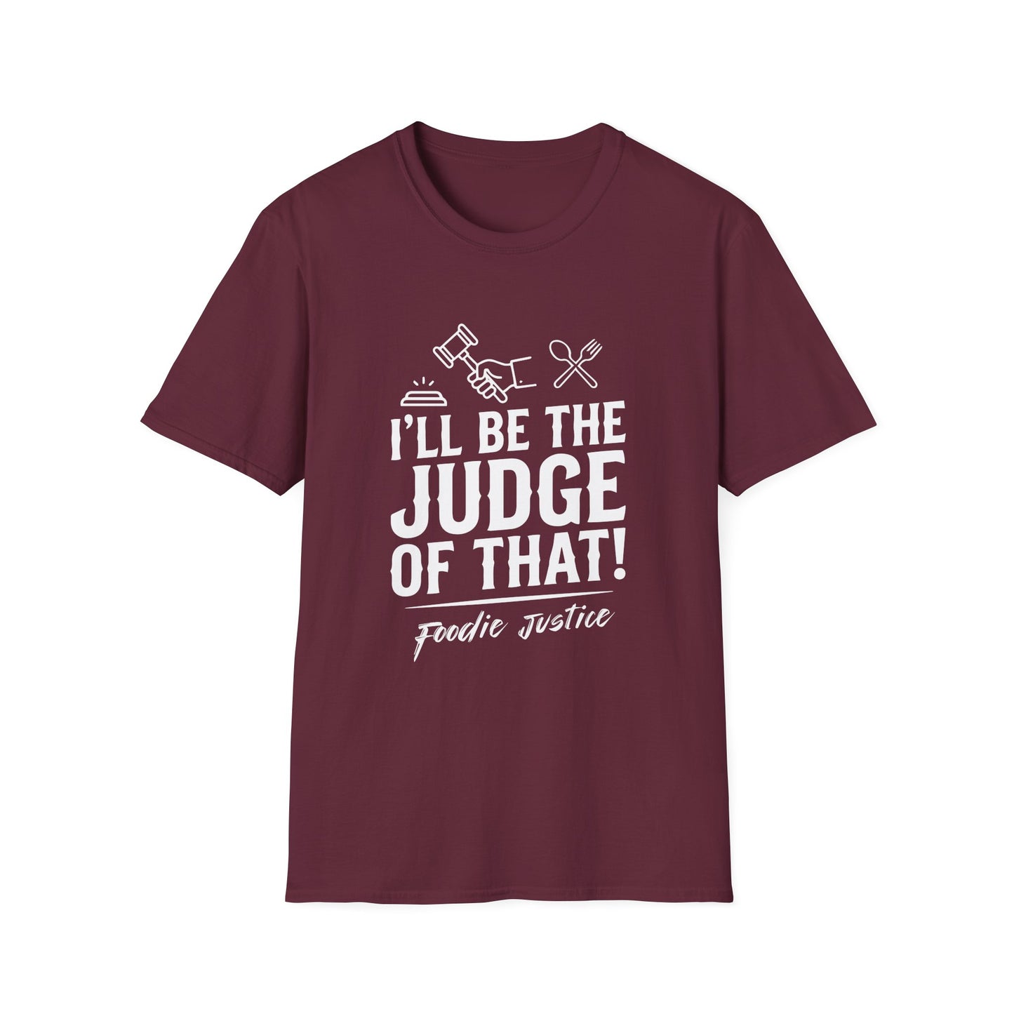 I Will Be The Judge Of That Foodie Justice T-Shirt | Chef Judge Graphic Tee