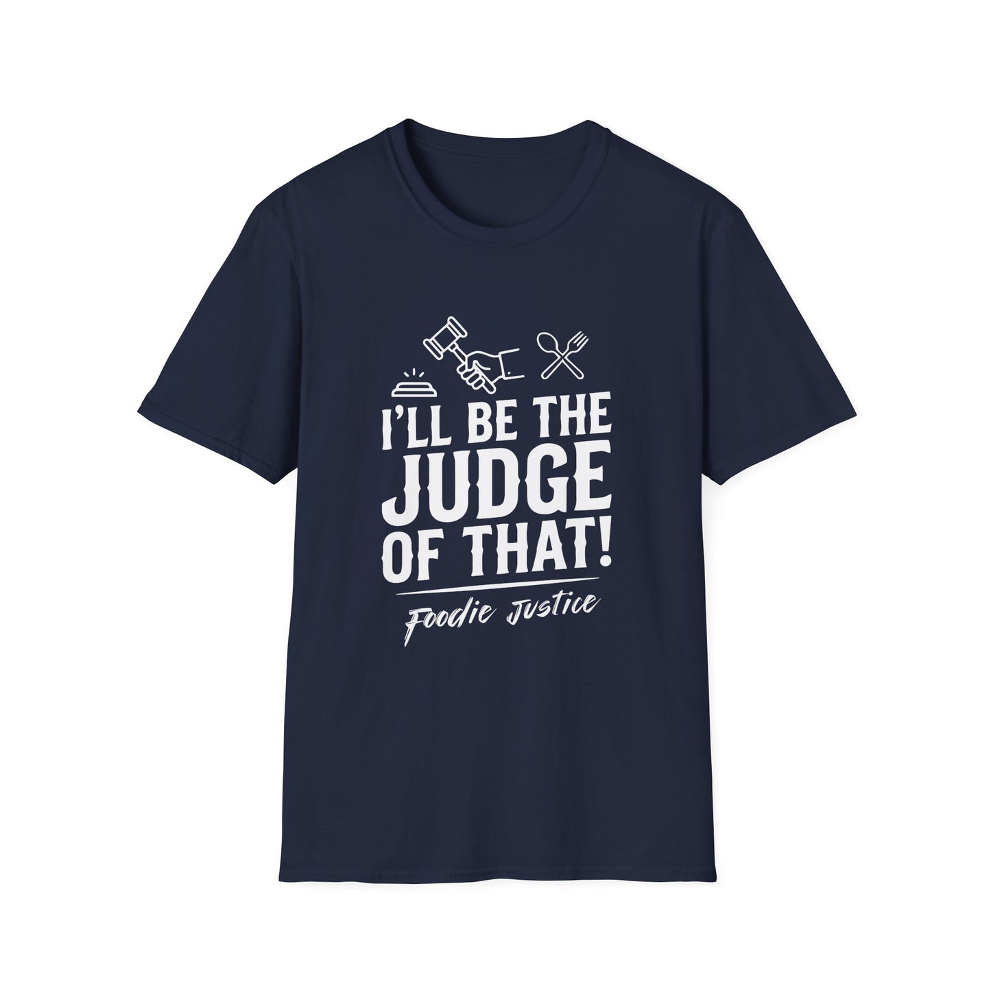 I Will Be The Judge Of That Foodie Justice T-Shirt | Chef Judge Graphic Tee