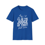 I Will Be The Judge Of That Foodie Justice T-Shirt | Chef Judge Graphic Tee