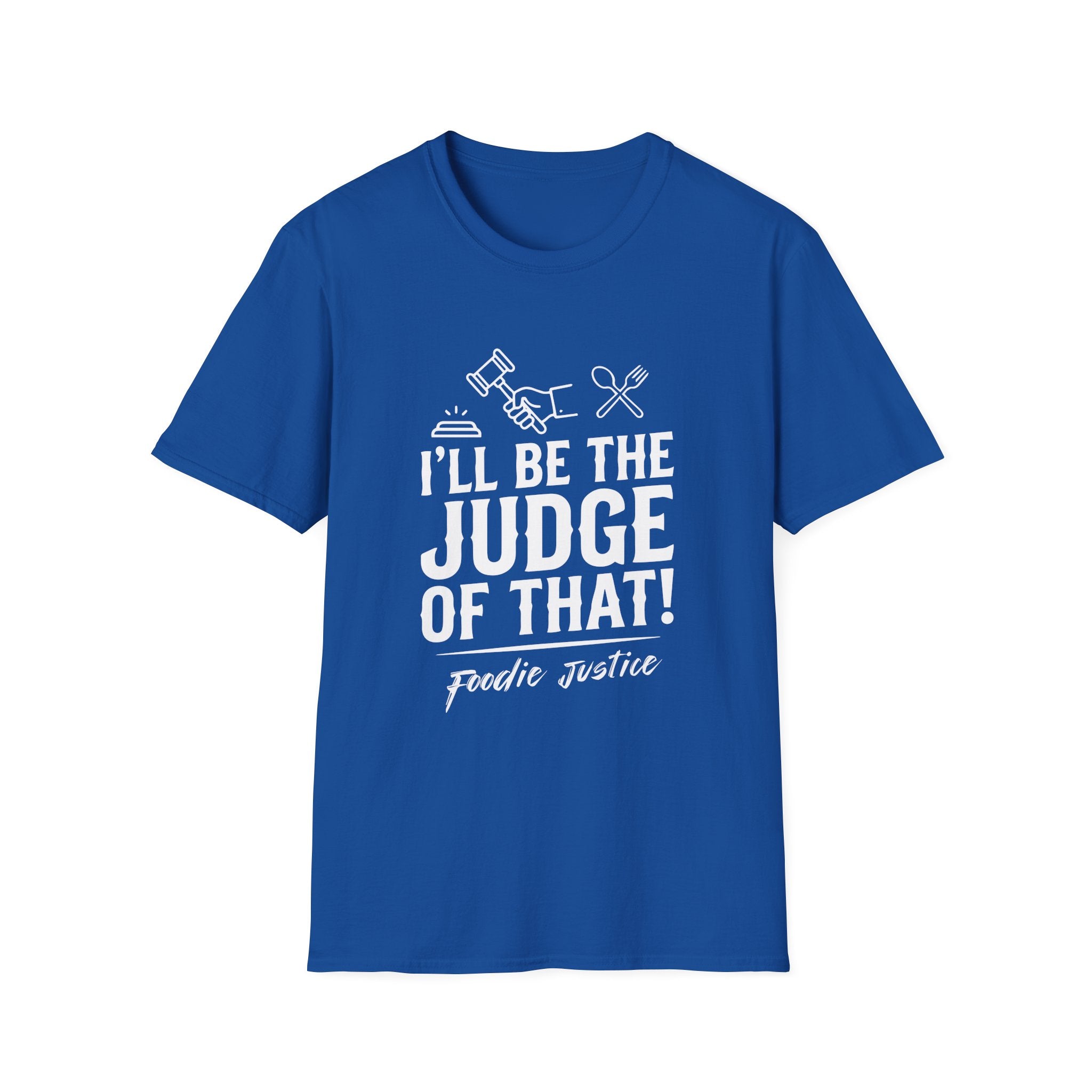 I Will Be The Judge Of That Foodie Justice T-Shirt | Chef Judge Graphic Tee