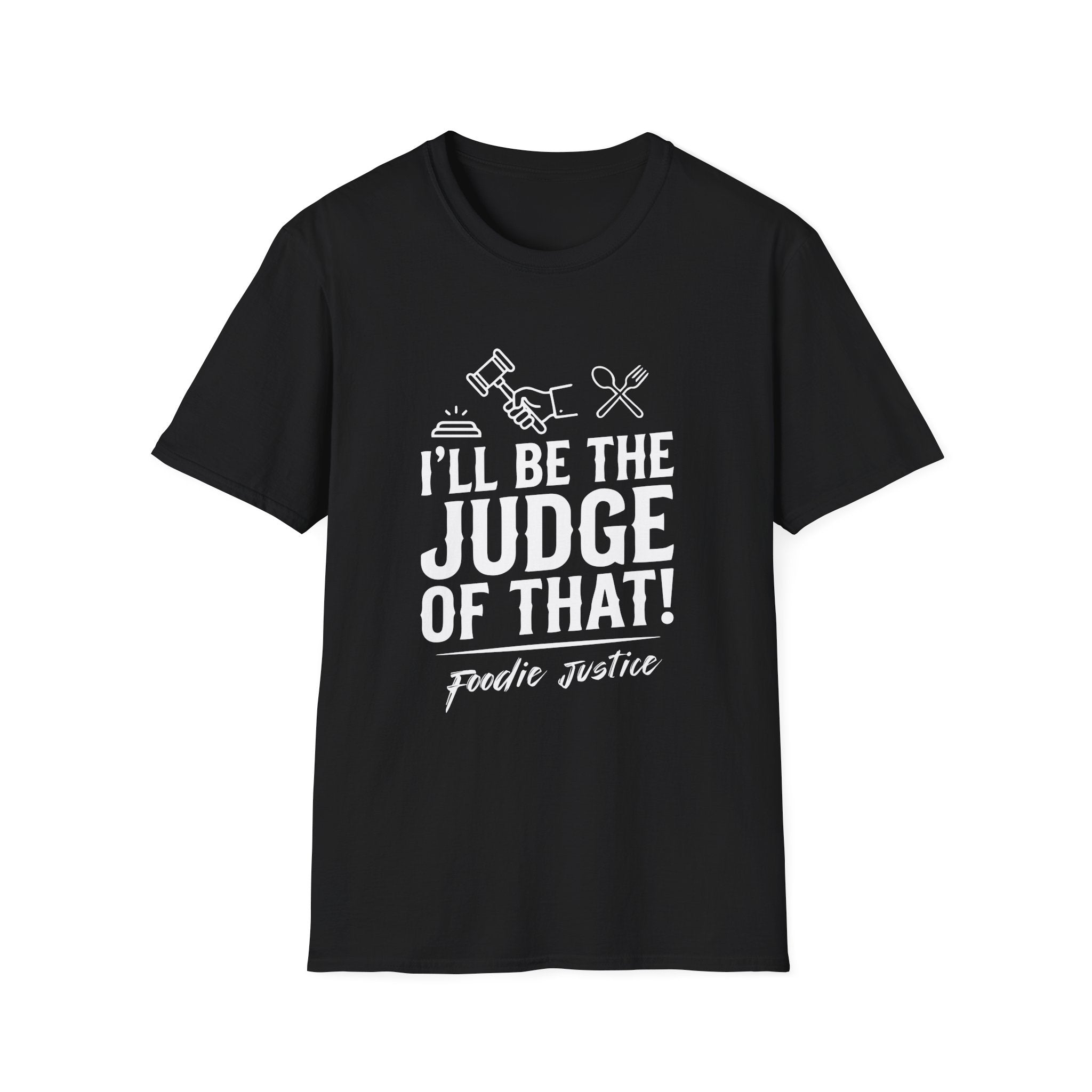 I Will Be The Judge Of That Foodie Justice T-Shirt | Chef Judge Graphic Tee